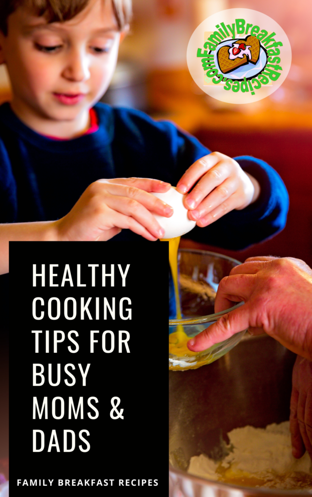 Healthy Cooking Tips for Busy Moms & Dads